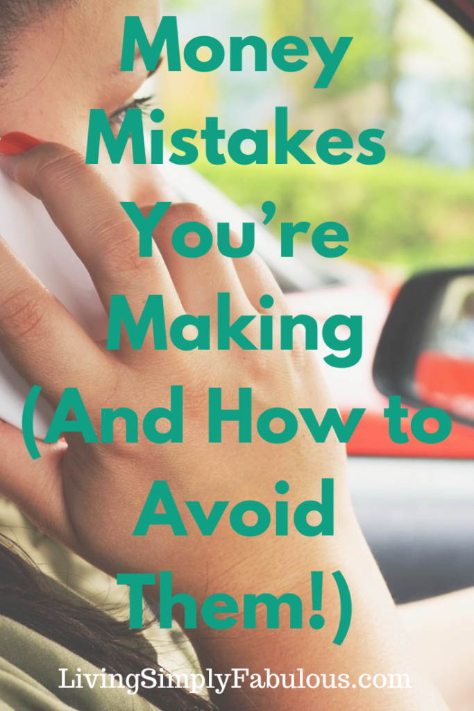 Money mistakes we make that get us in trouble.